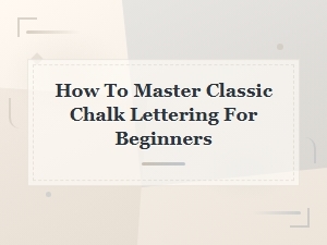 Mastering Classic Chalk Lettering for Beginners