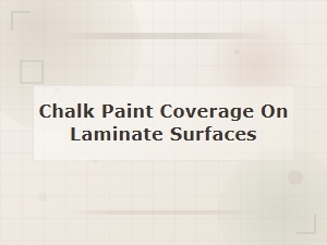 Chalk Paint Coverage on Laminate Surfaces