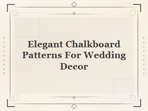 Elegant Chalkboard Patterns for Wedding Decor – Stunning Wall Design Ideas