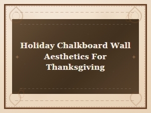 Thanksgiving Chalkboard Wall Ideas for Festive Holiday Decor