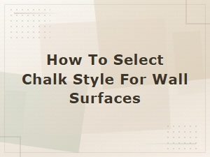 How to Select the Best Chalk Style for Chalkboard Wall Surfaces